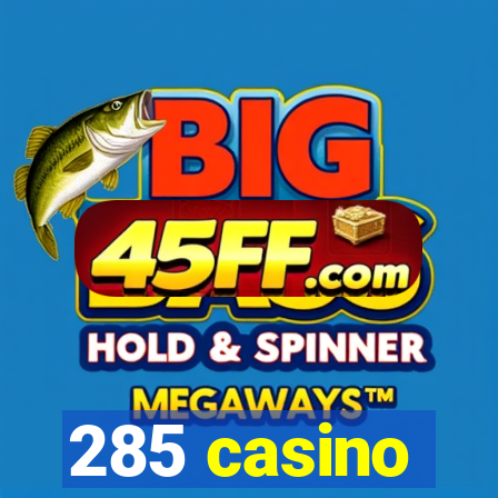 285 casino